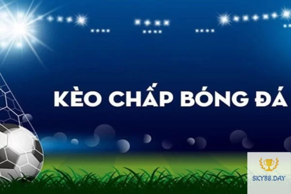 Kinh nghiệm chơi kèo chấp