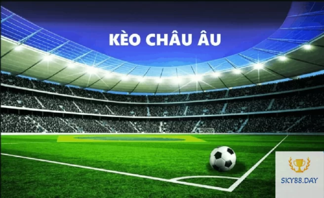 Mẹo chơi kèo châu Âu hiệu quả