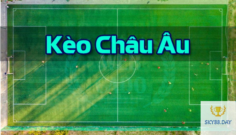 Kèo châu Âu là gì?