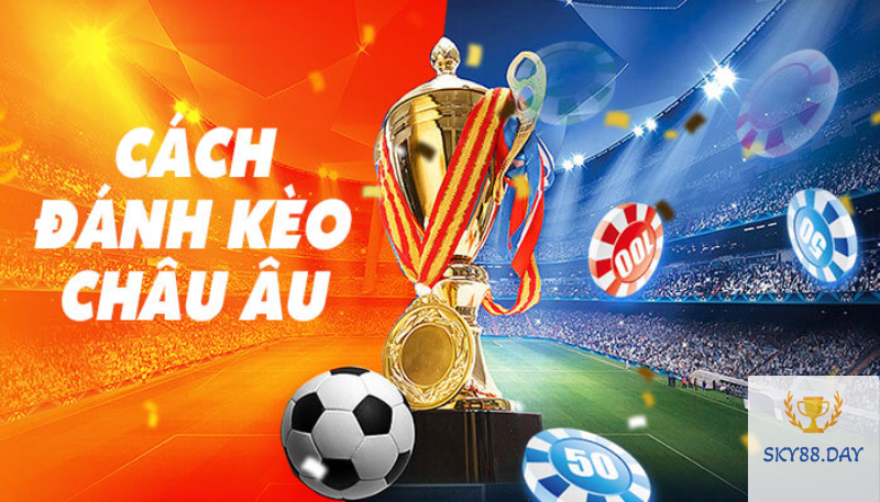 Kinh nghiệm chơi kèo châu Âu