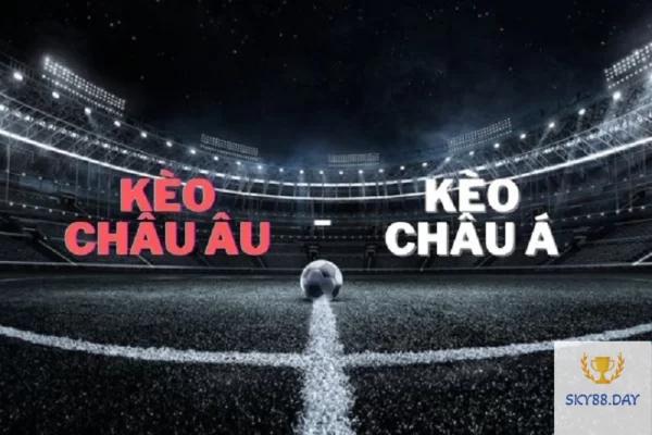 Tỷ lệ đặt cược kèo châu Âu, châu Á