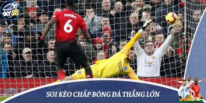 Soi kèo chấp bóng đá thắng lớn