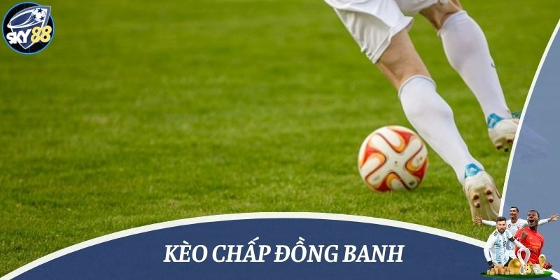 kèo chấp đồng banh