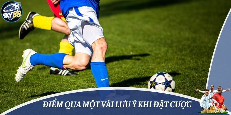 Điểm qua một vài lưu ý khi đặt cược
