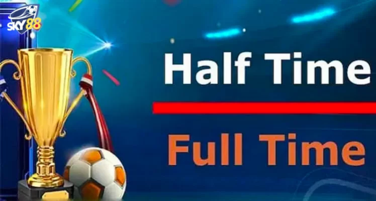 Khi nào nên đặt Kèo half time và full time?