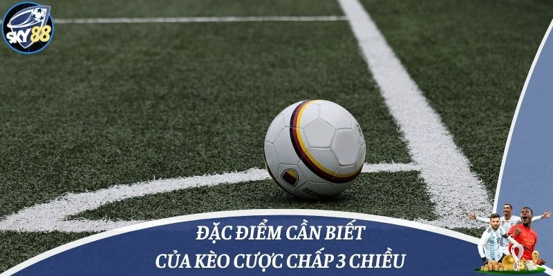 Đặc điểm cần biết của kèo cược chấp 3 chiều