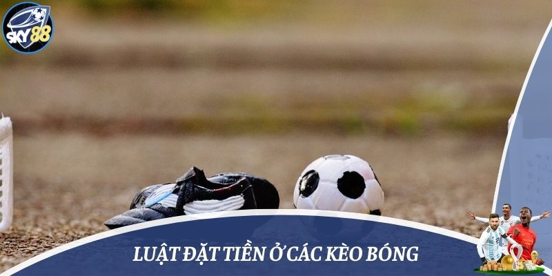 Luật đặt tiền ở các kèo bóng