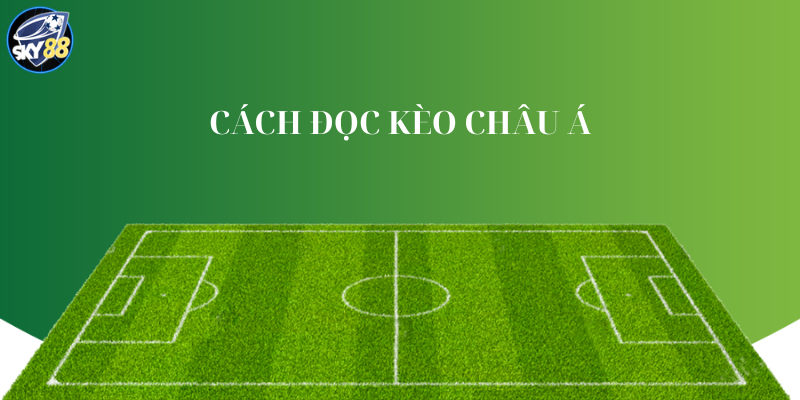 cách đọc kèo châu á chuẩn