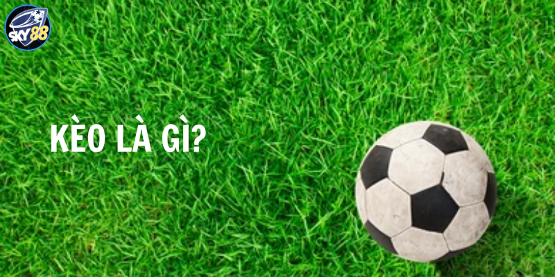 tìm hiểu kèo là gì trong bóng đá
